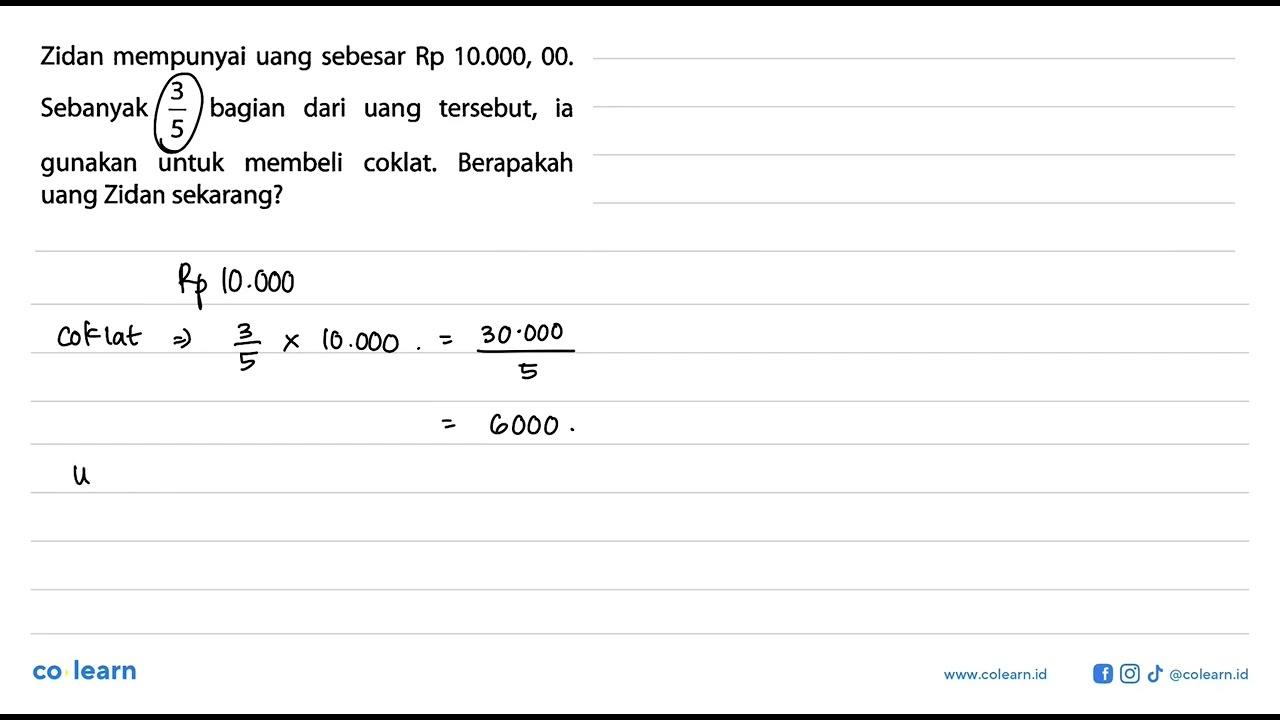 Zidan mempunyai uang sebesar Rp 10.000,00. Sebanyak 3/5