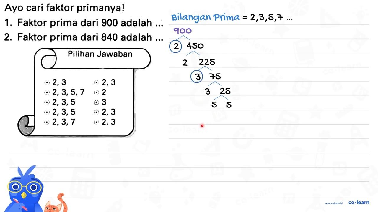 Ayo cari faktor primanya! 1. Faktor prima dari 900 adalah