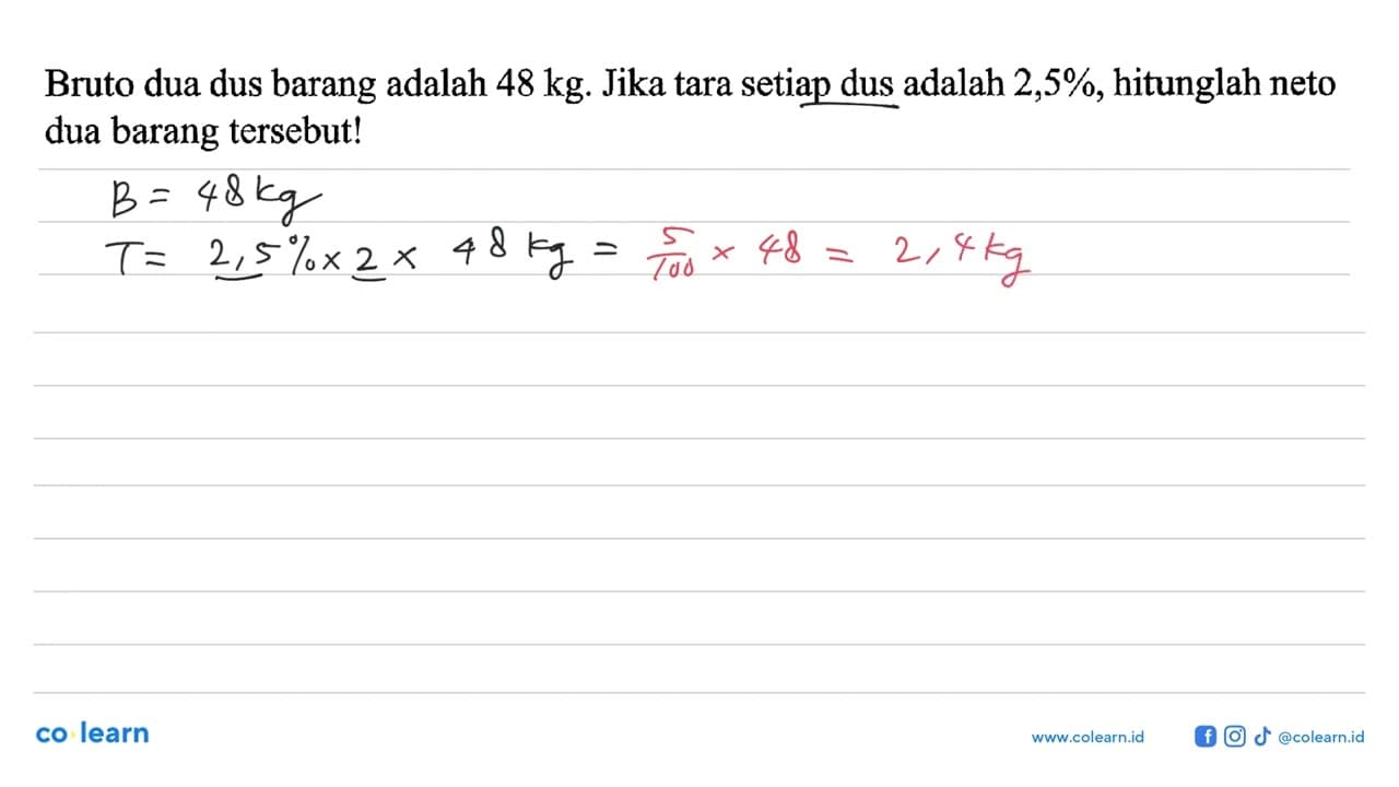 Bruto dua dus barang adalah 48 kg. Jika tara setiap dus