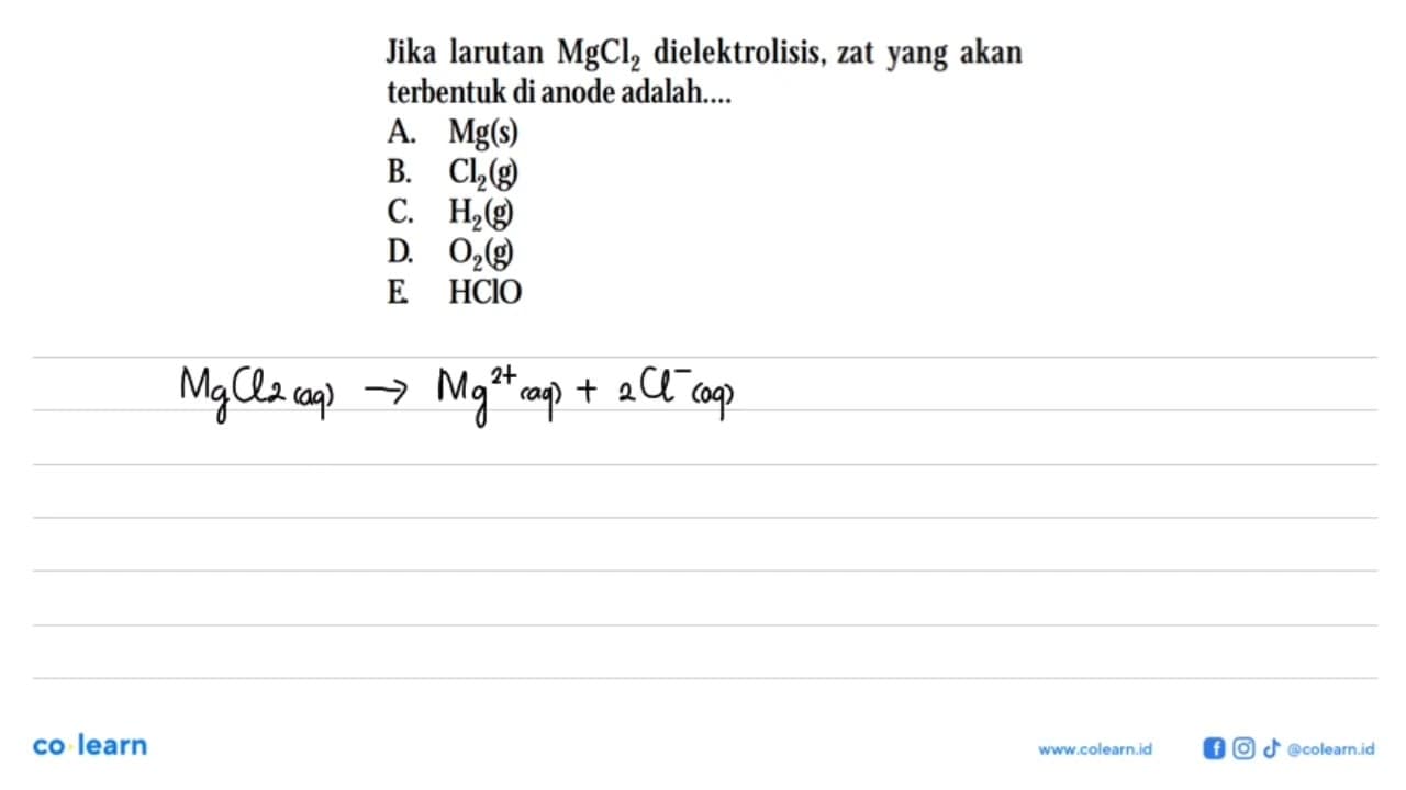 Jika larutan MgCl2 dielektrolisis, zat yang akan terbentuk