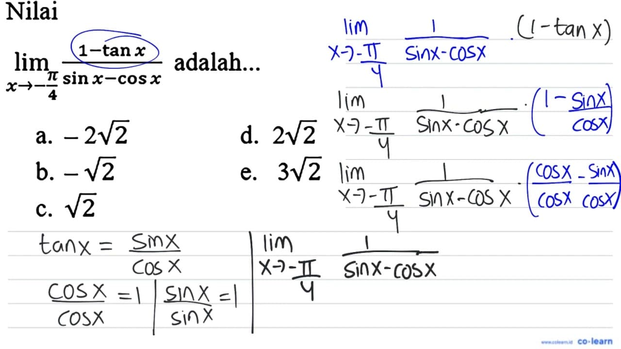 Nilai lim _(x ->-(pi)/(4)) (1-tan x)/(sin x-cos x)