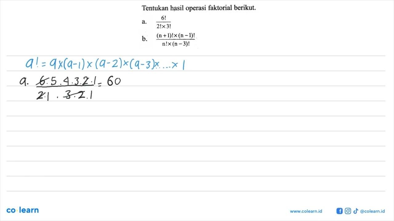 Tentukan hasil operasi faktorial berikut. a. 6!/(2!x3!) b.