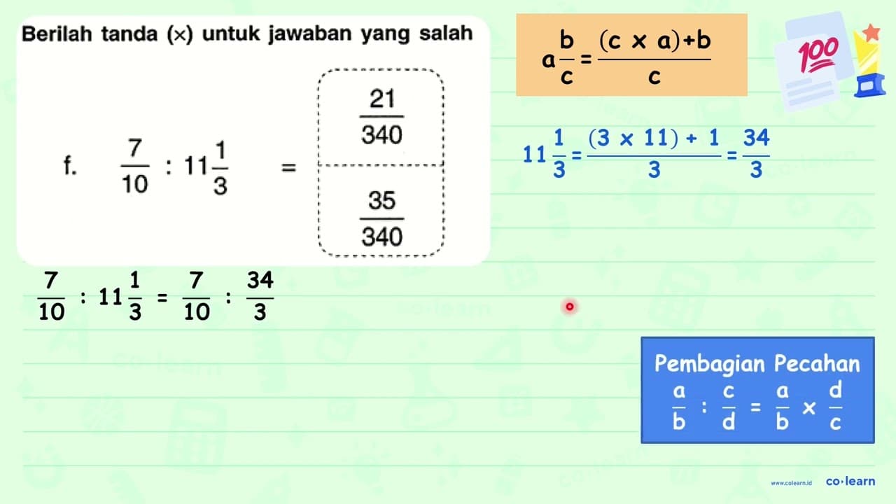 Berilah tanda (x) untuk jawaban yang salah f. (7)/(10): 11