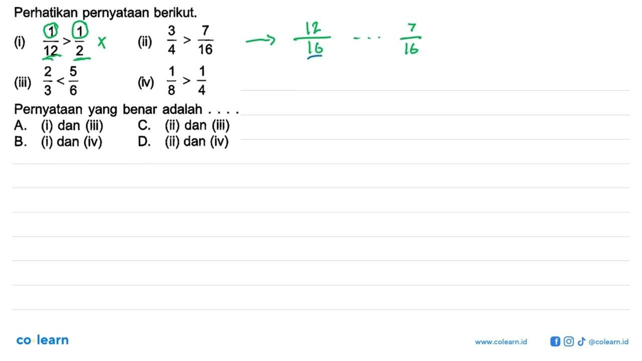 Perhatikan pernyataan berikut. (i) 1/12 > 1/2 (ii) 3/4 >