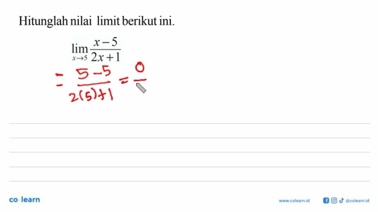 Hitunglah nilai limit berikut ini.lim x -> 5 (x-5)/(2x+1)