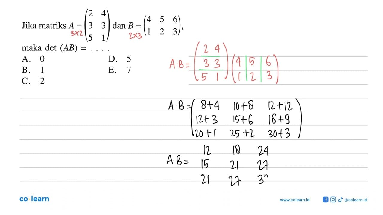 Jika matriks A=(2 4 3 3 5 1) dan B=(4 5 6 1 2 3), maka