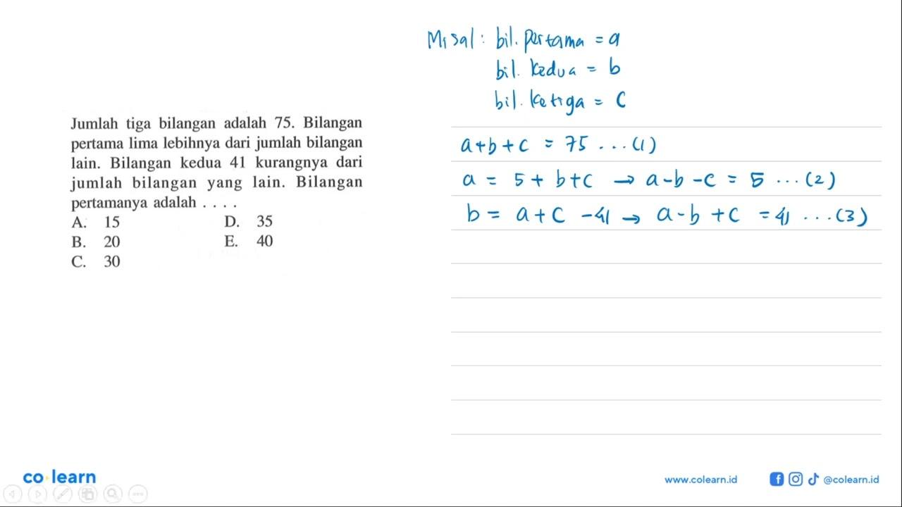 Jumlah tiga bilangan adalah 75. Bilangan pertama lima