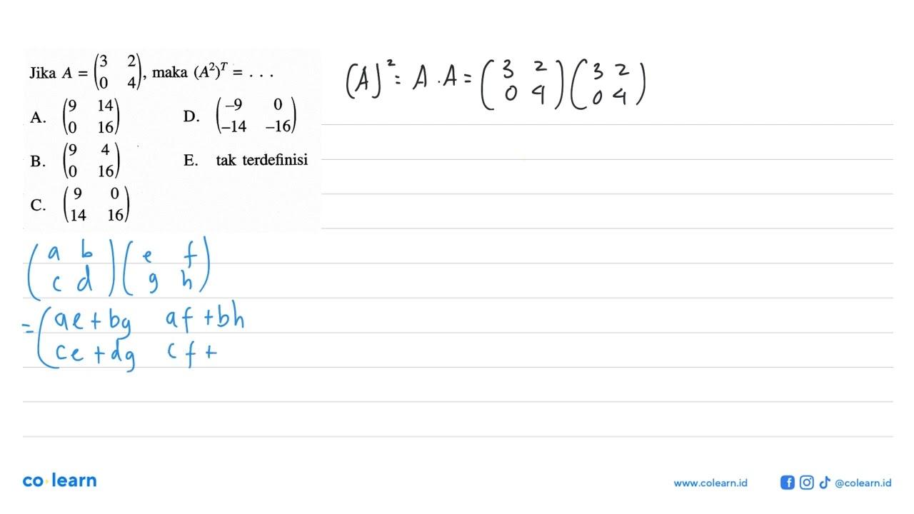 Jika A = (3 2 0 4), maka (A^2)^T = ....