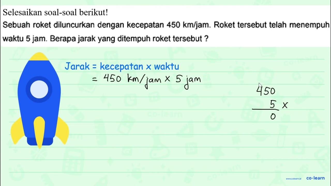 Selesaikan soal-soal berikut! Sebuah roket diluncurkan