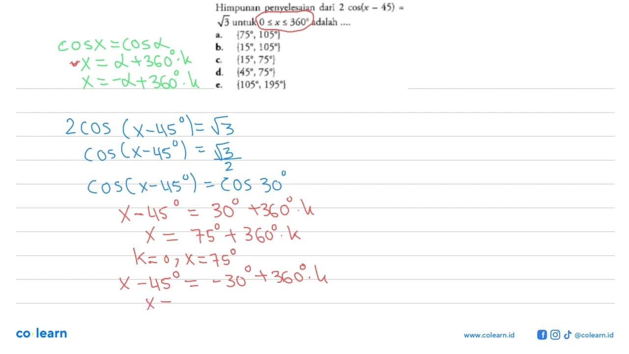 Himpunan penyelesaian dari 2cos(x-45)=akar(3) untuk