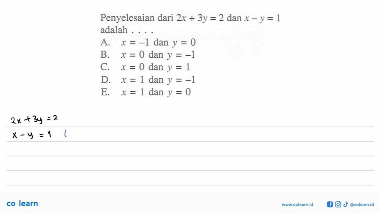 Penyelesaian dari 2x+3y=2 dan x-y=1 adalah ...