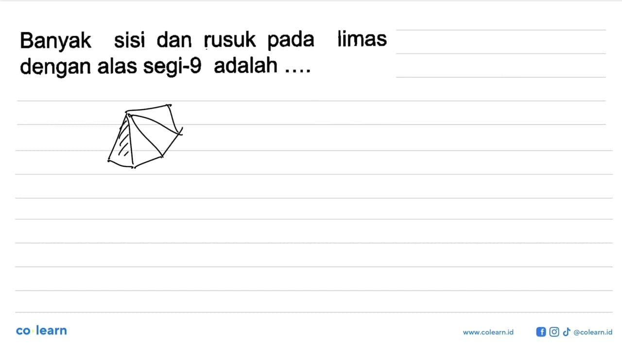 Banyak sisi dan rusuk pada limas dengan alas segi-9 adalah