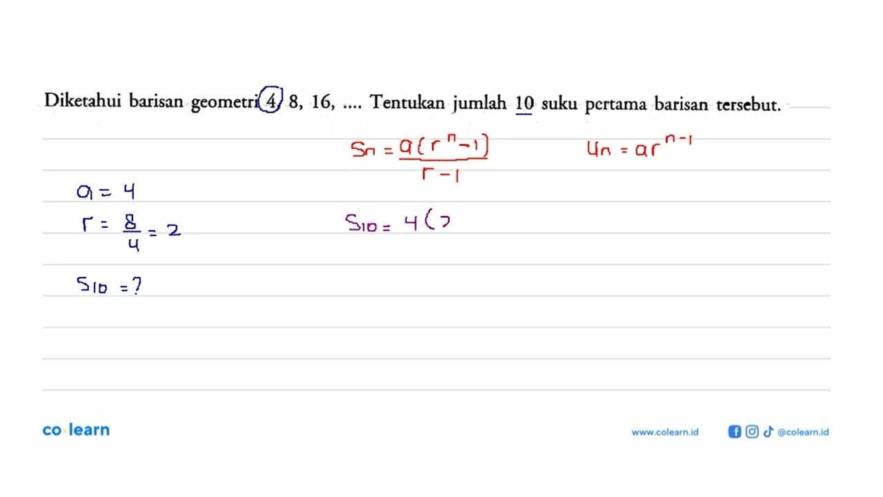 Diketahui barisan geometri 4,8,16, ... Tentukan jumlah 10