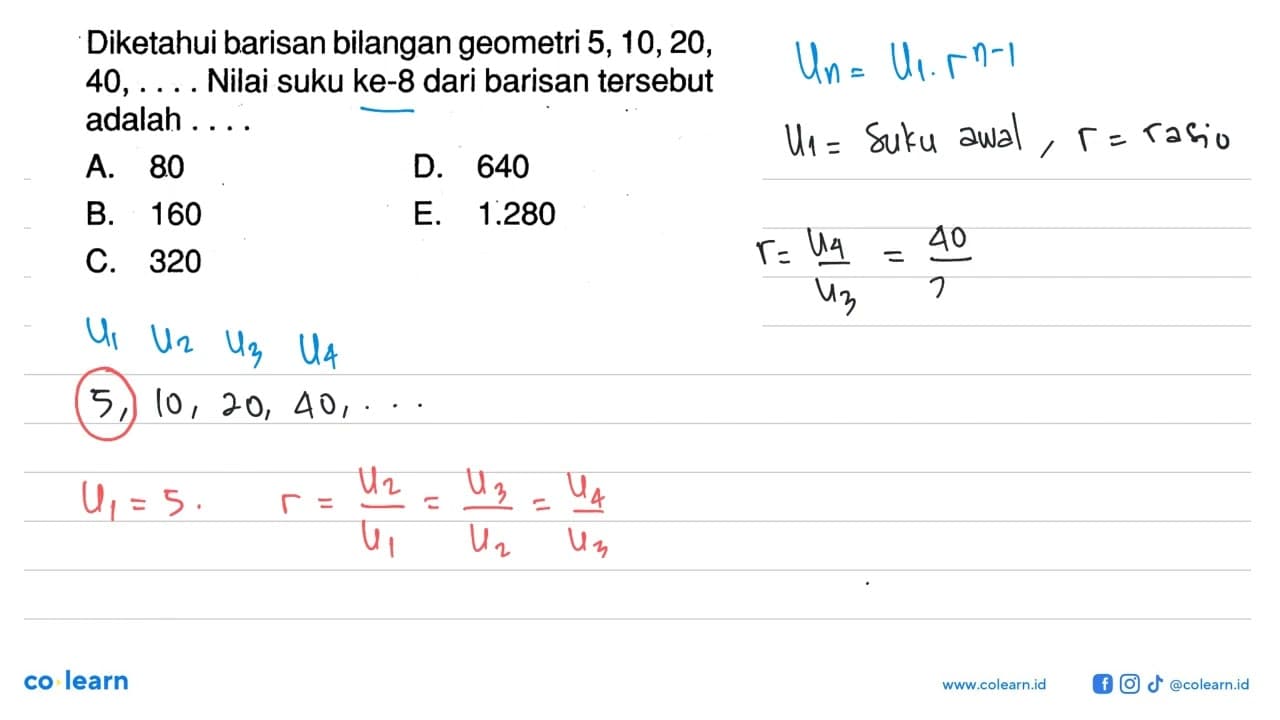 Diketahui barisan bilangan geometri 5,10,20 , 40, ... Nilai