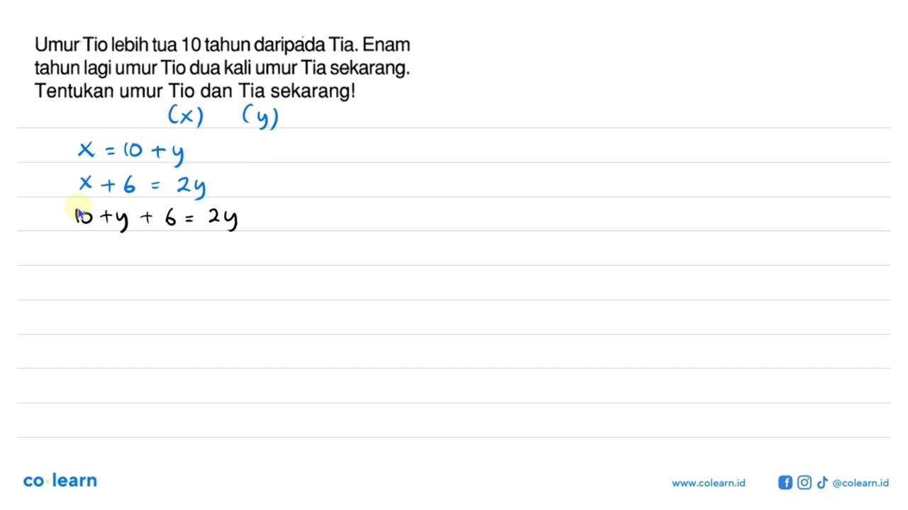 Umur Tio lebih tua 10 tahun daripada Tia. Enam tahun lagi