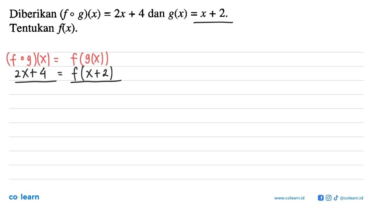 Diberikan (fog)(x)=2x+4 dan g(x)=x+2 Tentukan f(x) .