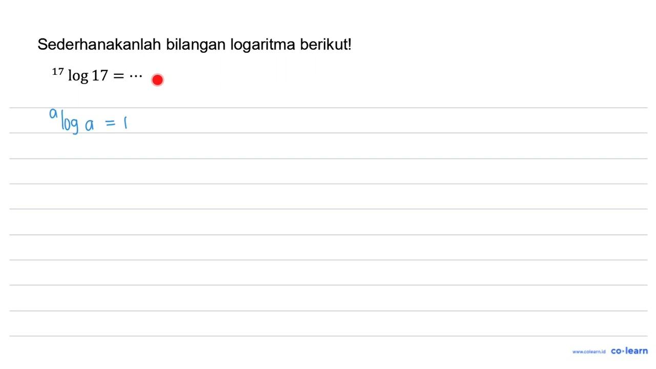 Sederhanakanlah bilangan logaritma berikut! { )^(17) log