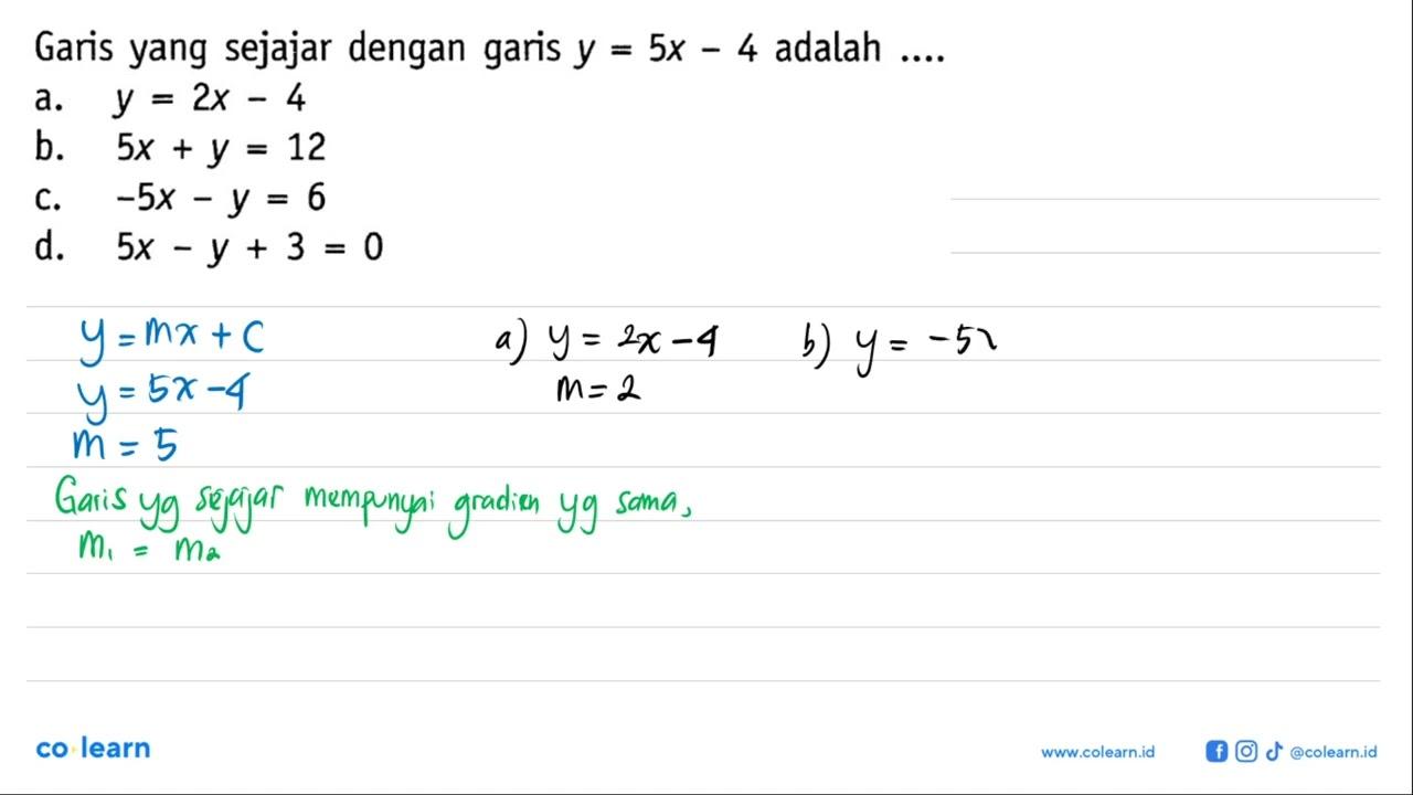 Garis yang sejajar dengan garis y = 5x - 4 adalah ....