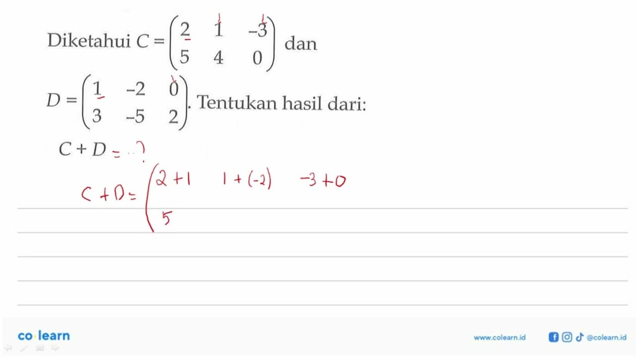 Diketahui C=(2 1 -3 5 4 0) dan D=(1 -2 0 3 -5 2). Tentukan