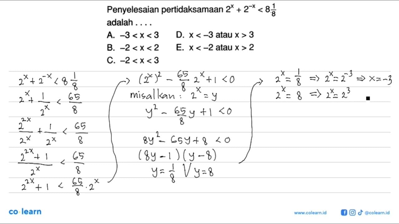 Penyelesaian pertidaksamaan 2^x<+2^(-x)<8 1/8 adalah . . .