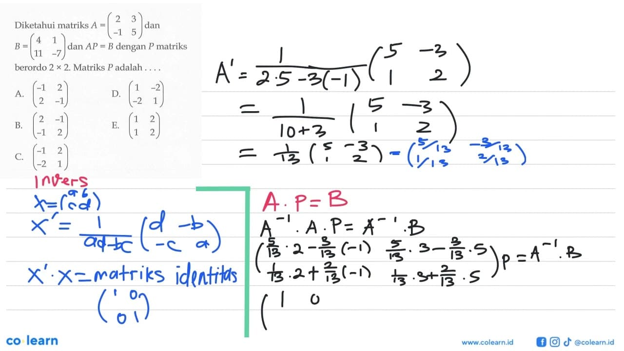 Diketahui matriks A=(2 3 -1 5) dan B=(4 1 11 -7) dan AP=B