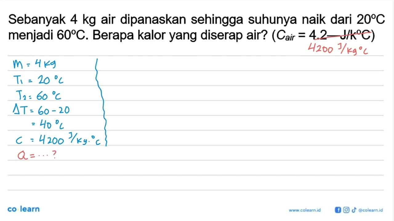 Sebanyak 4 kg air dipanaskan sehingga suhunya naik dari 20