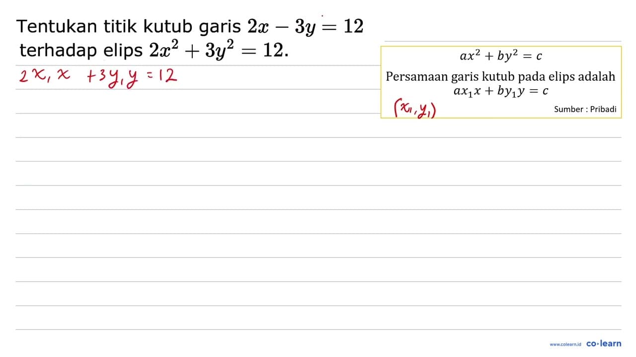 Tentukan titik kutub garis 2x-3y = 12 terhadap elips