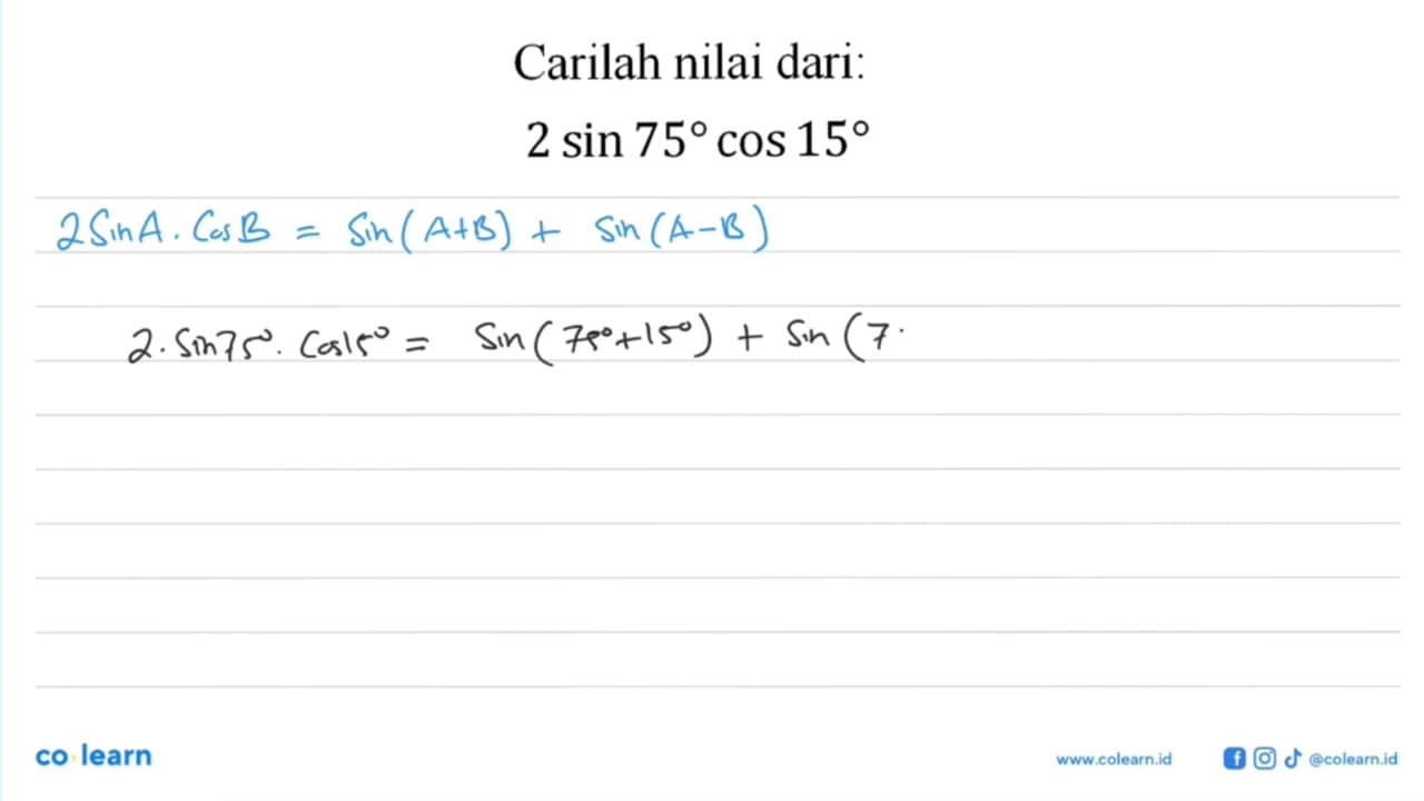 Carilah nilai dari: 2 sin 75 cos 15