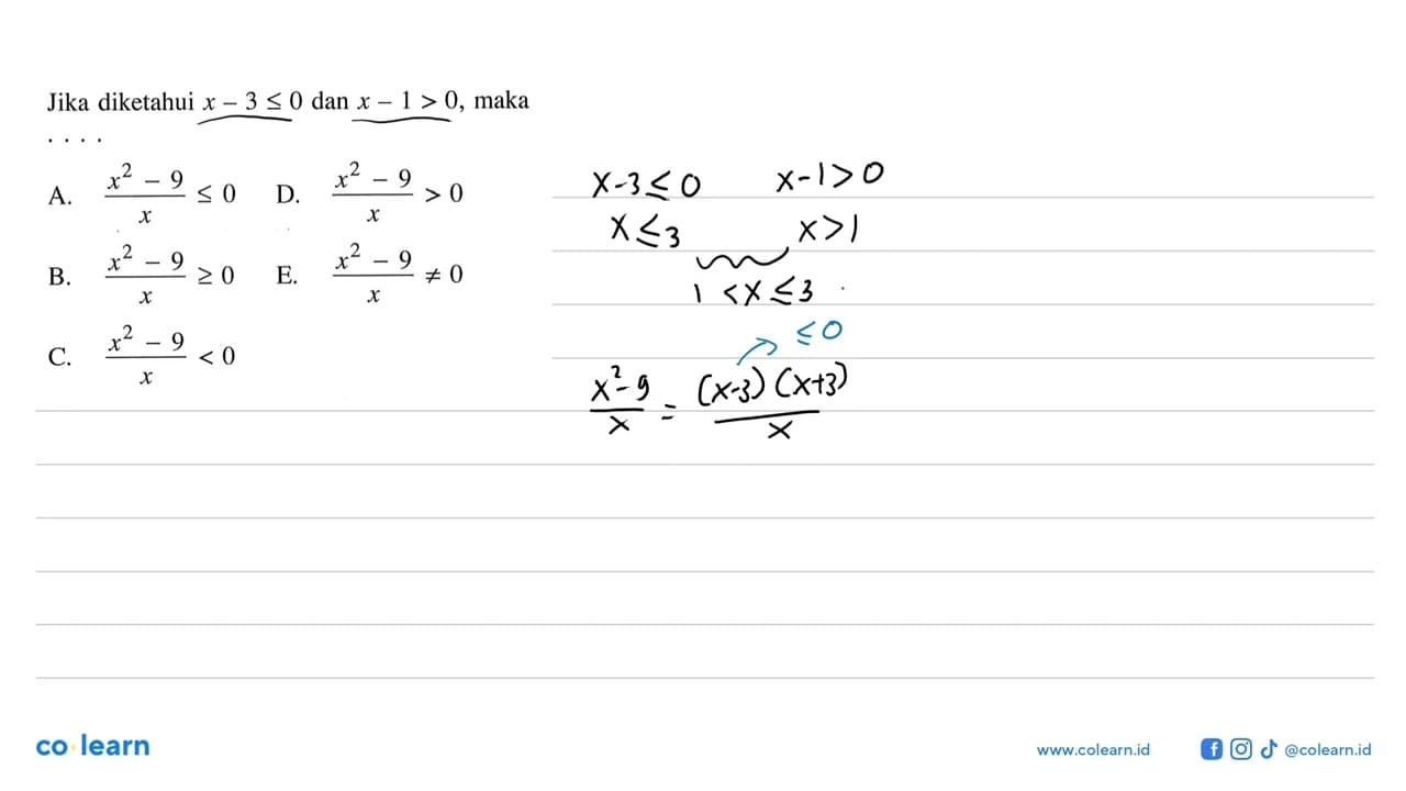 Jika diketahui x-3<=0 dan x-1>0, maka ... A. (x^2-9)/x<=0