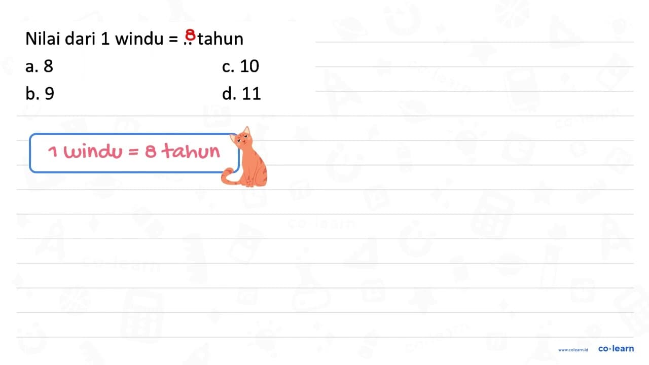 Nilai dari 1 windu =. . tahun a. 8 c. 10 b. 9 d. 11