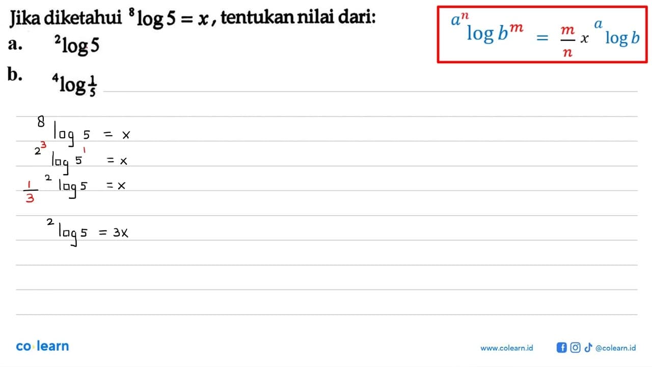 Jika diketahui 8 log5 = x , tentukan nilai dari: a.2log5 b.