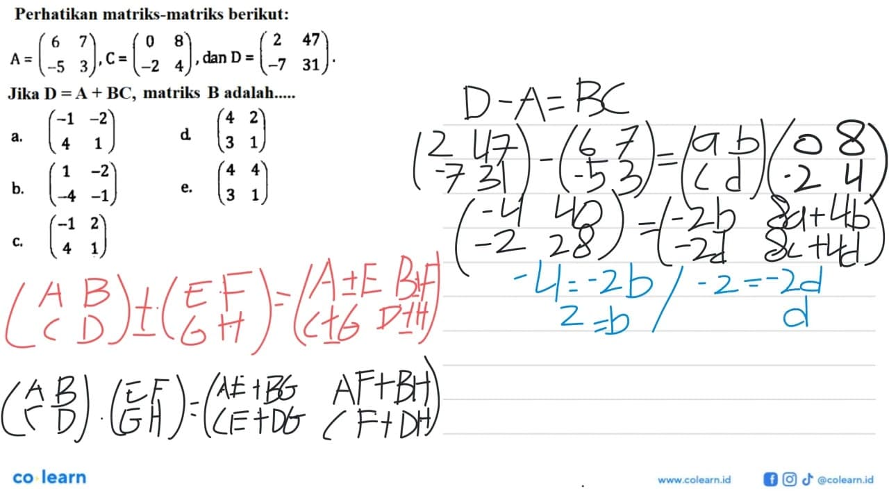 Perhatikan matriks-matriks berikut: A=(6 7 -5 3), C=(0 8 -2