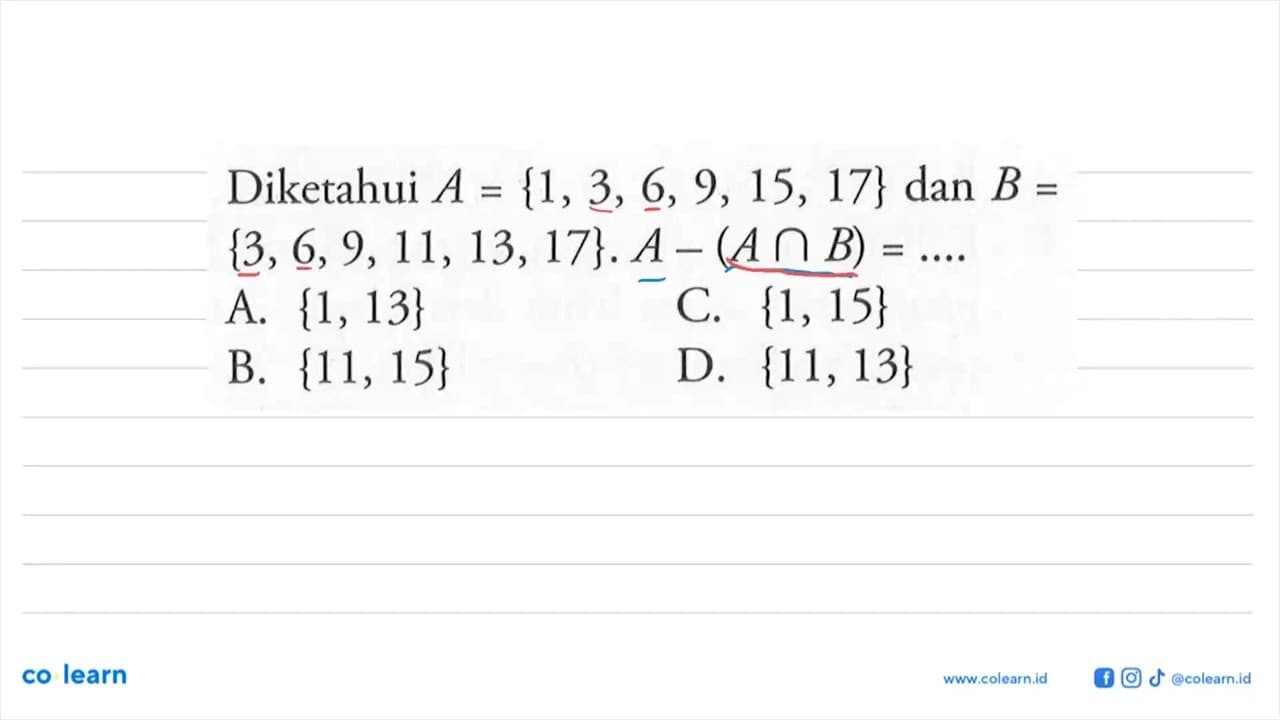 Diketahui A {1, 3,6, 9, 15, 17} dan B = {3,6,9,11,13,17}. A