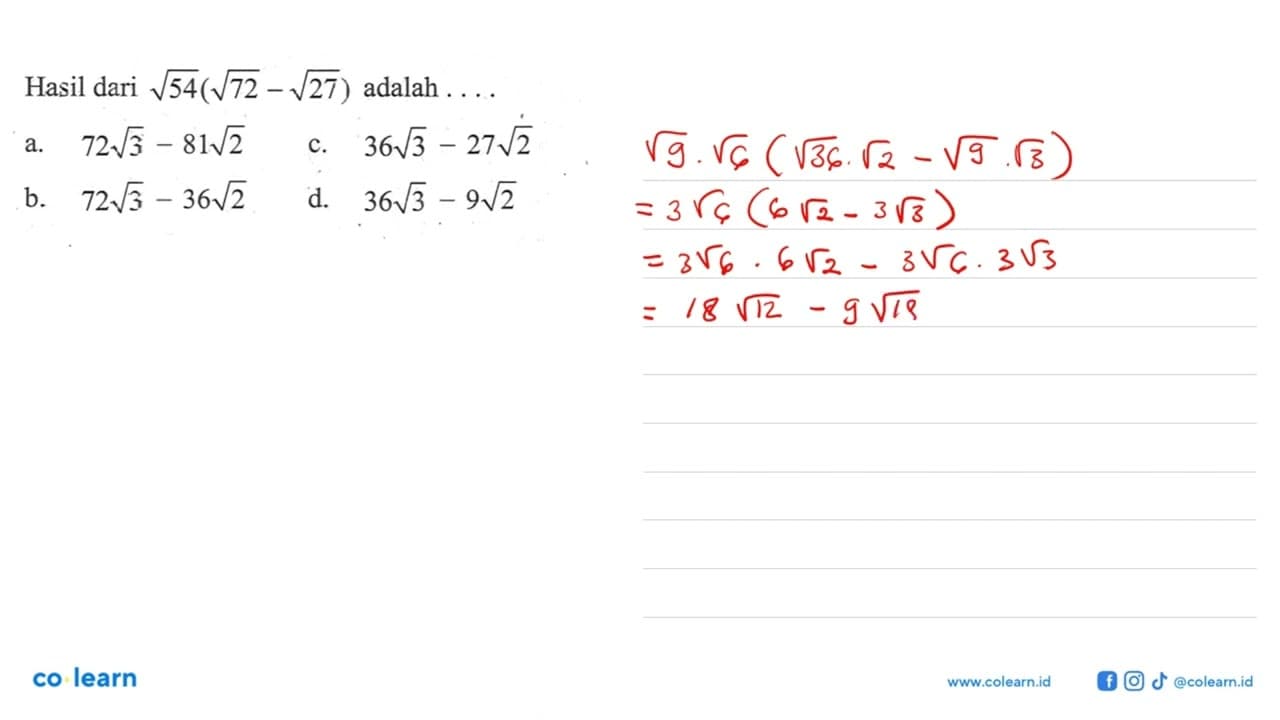 Hasil dari akar(54)(akar(72) - akar(27)) adalah.... a. 72