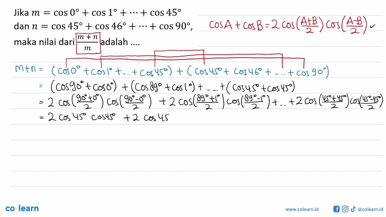 Jika m = cos 0 + cos 1 + .... + cos 45 dan n = cos 45 + cos