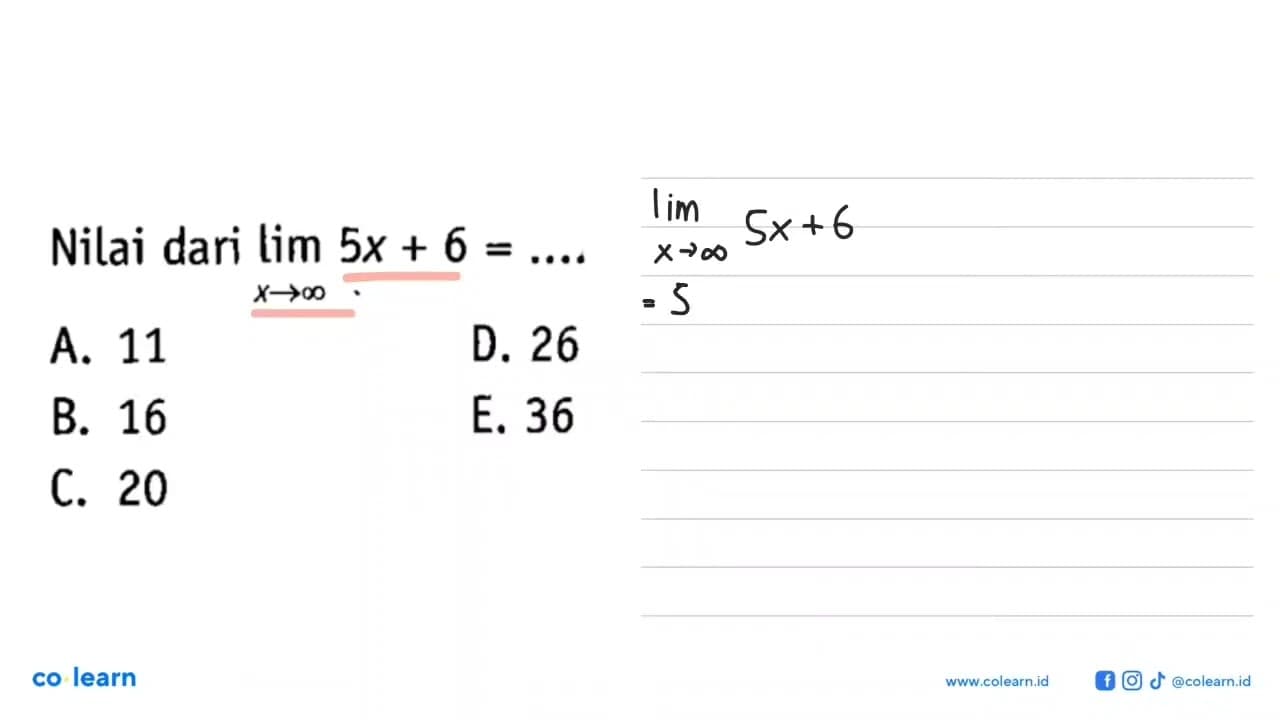 Nilai dari lim x -> tak hingga 5x+6=... A. 11D. 26B. 16E.