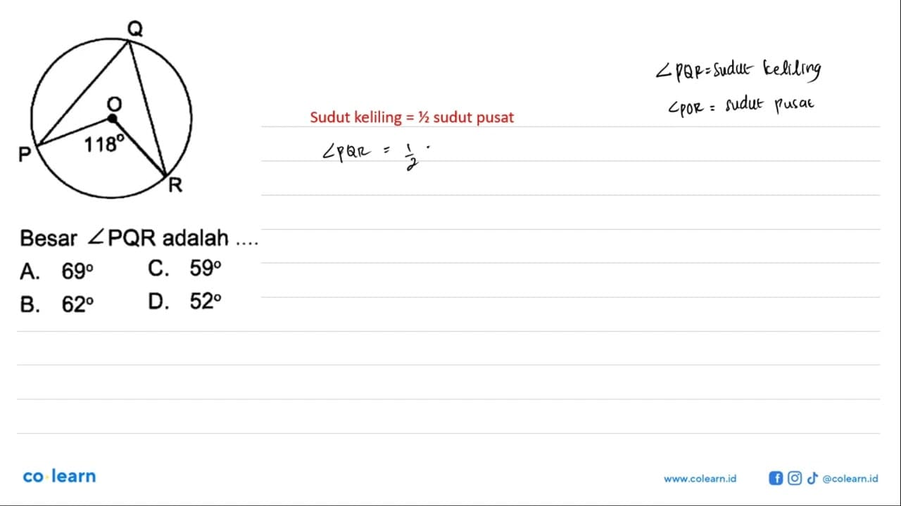 P Q R O 118 Besar sudut PQR adalah..A. 69 C. 59 B. 62 D. 52