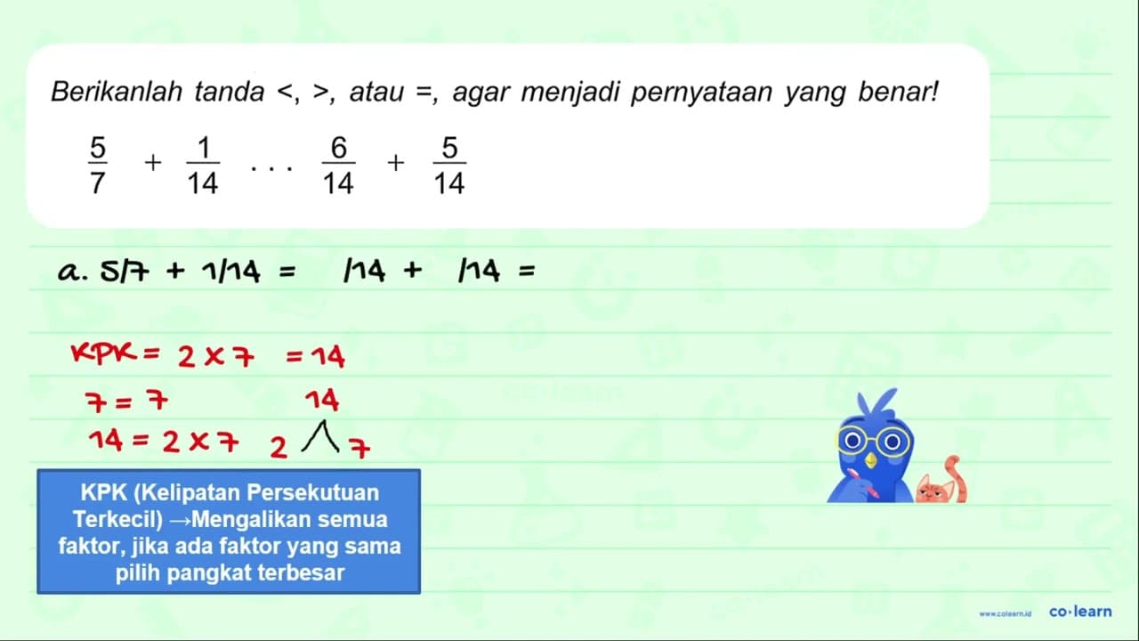 Berikanlah tanda <,> , atau = , agar menjadi pernyataan