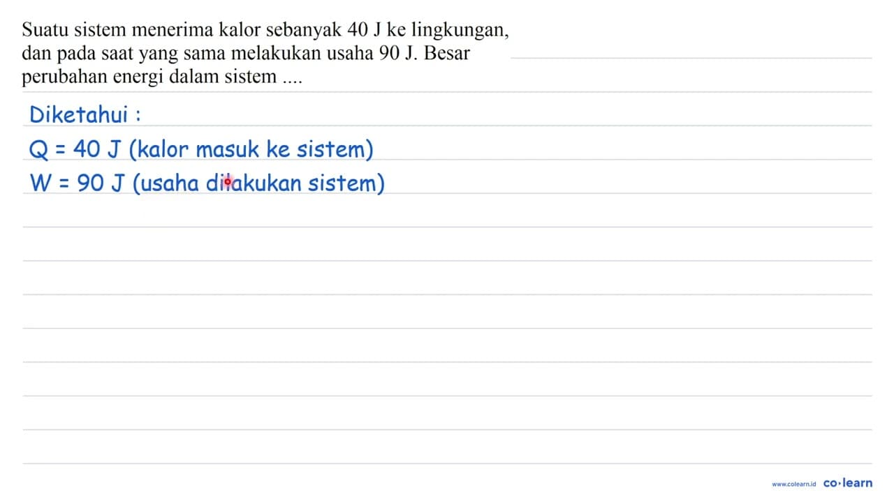 Suatu sistem menerima kalor sebanyak 40 J ke lingkungan,