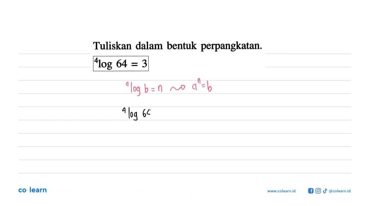 Tuliskan dalam bentuk perpangkatan. 4log64=3