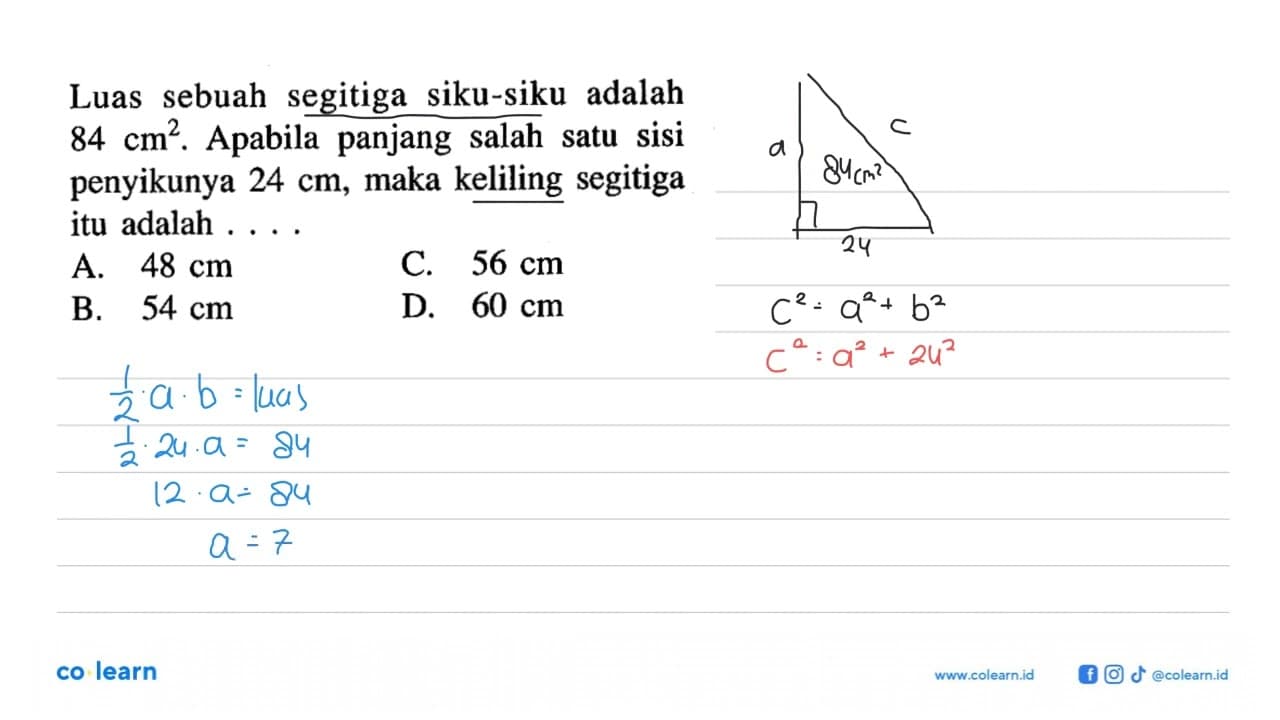 Luas sebuah segitiga siku-siku adalah 84 cm^2 . Apabila