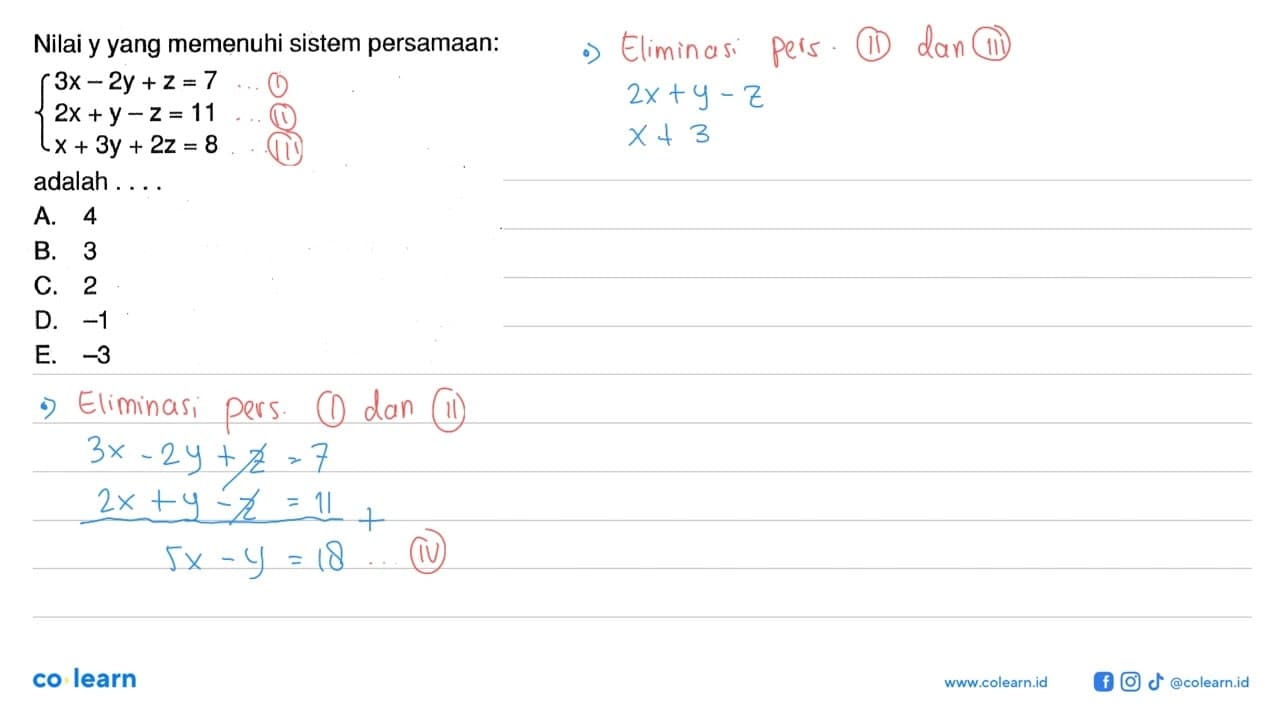 Nilai y yang memenuhi sistem persamaan: 3x-2y+z=7 2x+y-z=11