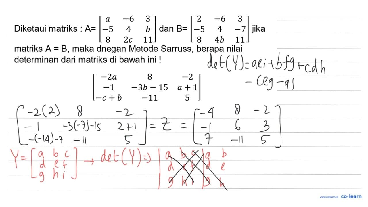 Diketaui matriks : A=[a -6 3 -5 4 b 8 2 c 11] dan B=[2 -6 3