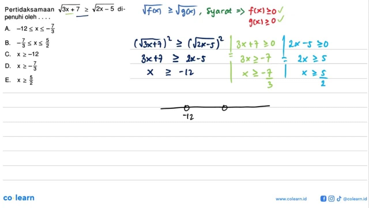 Pertidaksamaan akar(3x + 7)>= akar(2x - 5) di - penuhi oleh