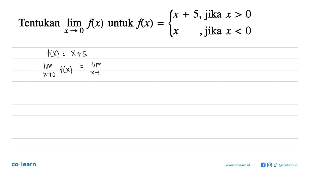 Tentukan lim x->0 f(x) untuk f(x)={x+5 ,jika x>0 x ,jika