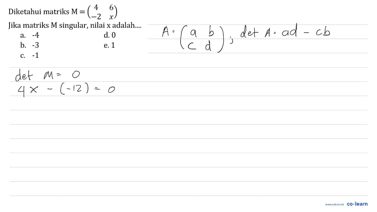 Diketahui matriks M=(4 6 -2 x) Jika matriks M singular,