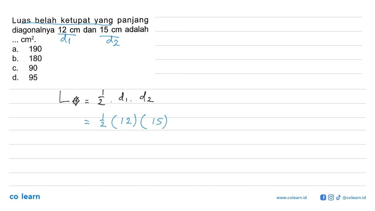 Luas belah ketupat yang panjang diagonalnya 12 cm dan 15 cm