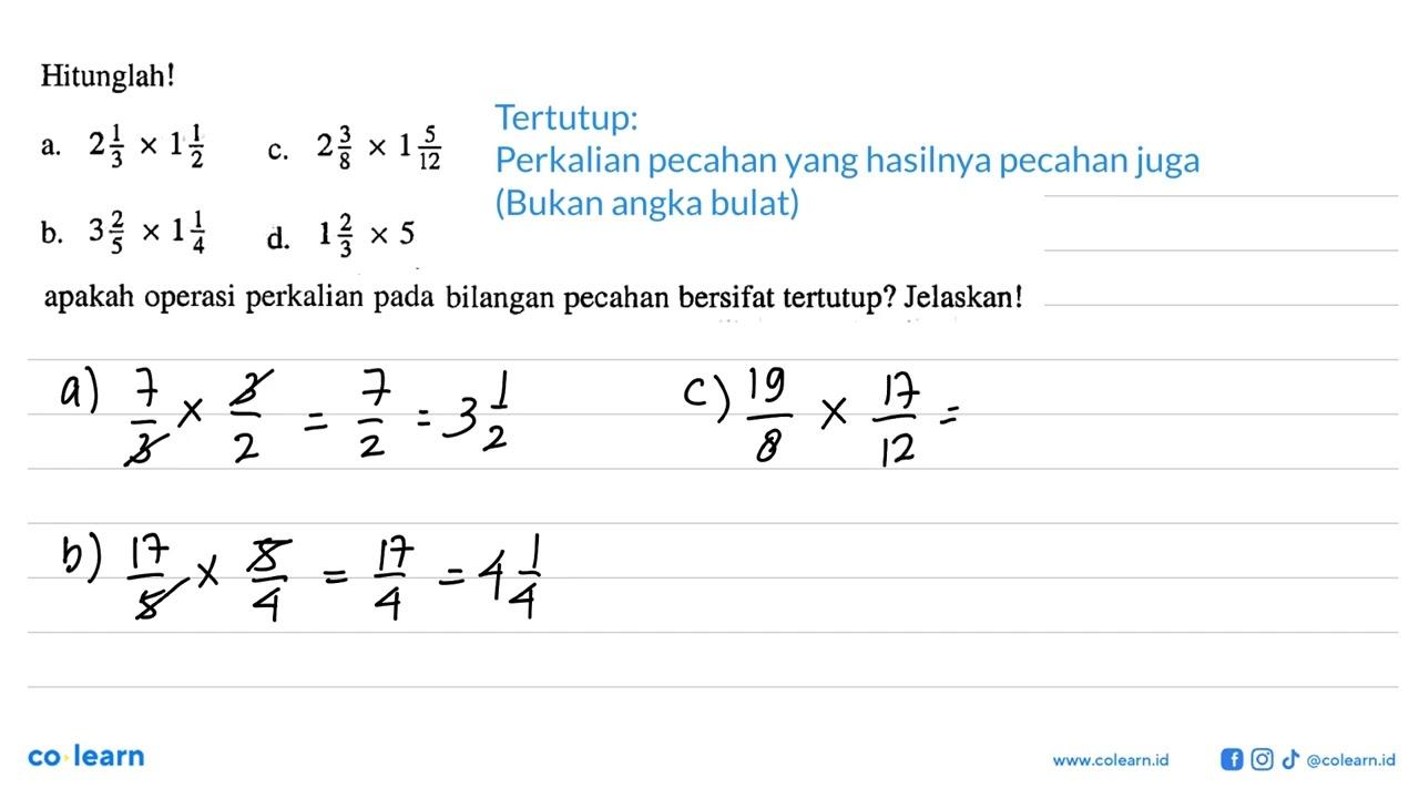 Hitunglah! 2 1/3 x 1 1/3 c. 2 3/8 x 1 5/12 b. 3 2/5 x 1 1/4