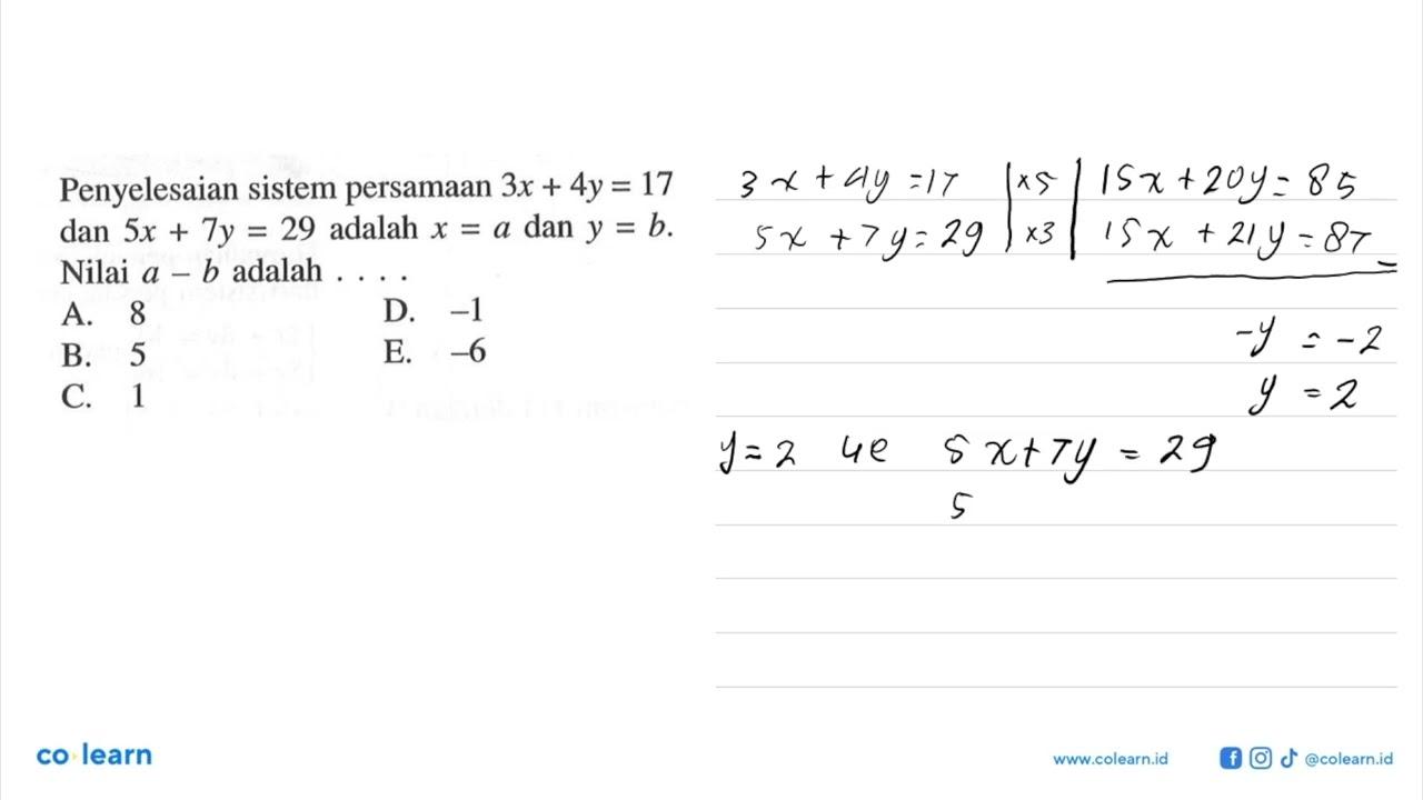 Penyelesaian sistem persamaan 3x+4y=17 dan 5x+7y=29 adalah