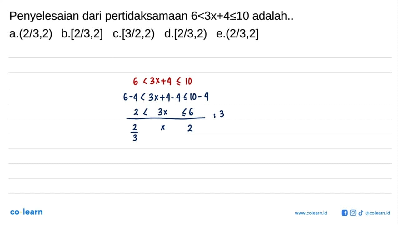 Penyelesaian dari pertidaksamaan 6<3x+4<=10 adalah .